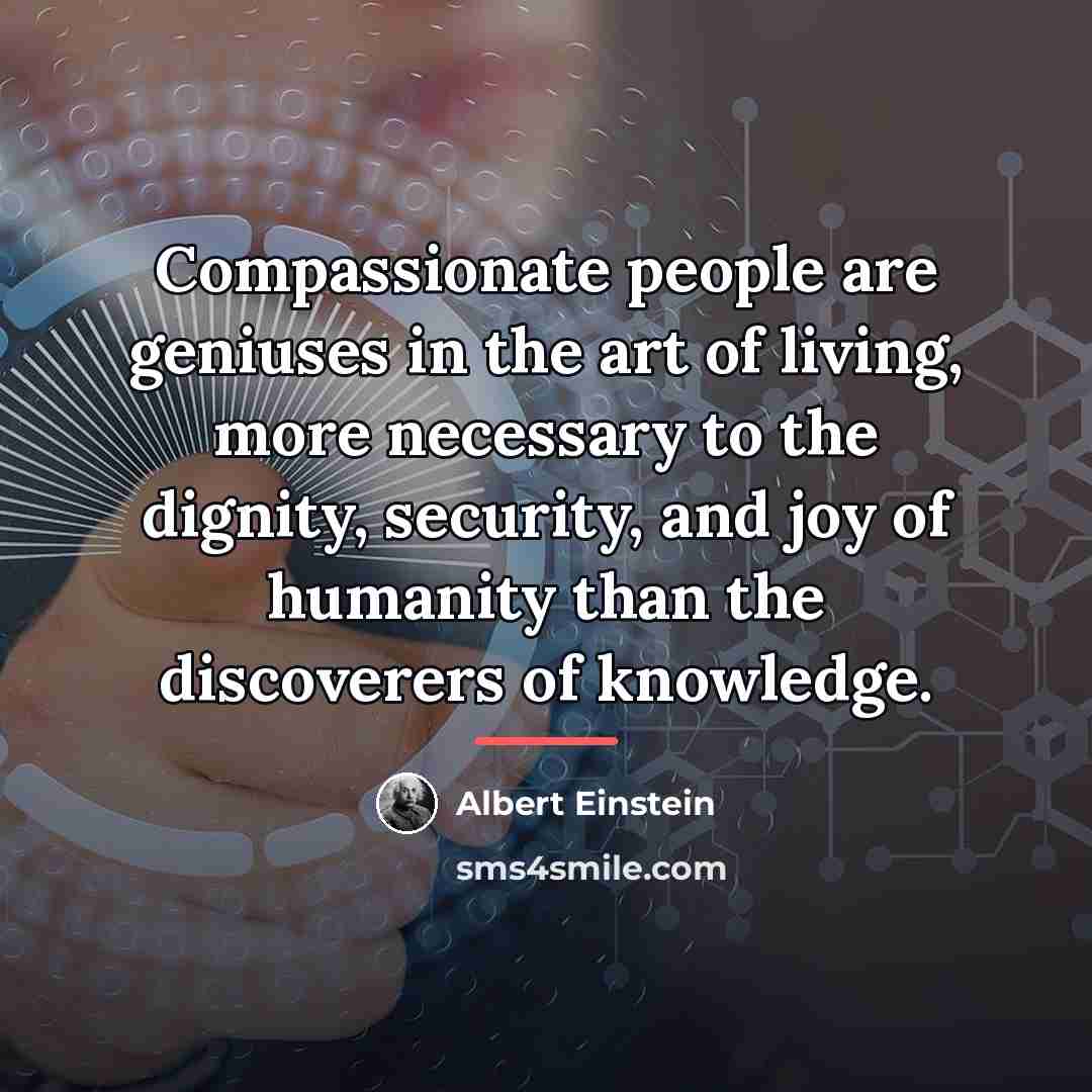 “Compassionate people are geniuses in the art of living, more…” quote by Albert Einstein