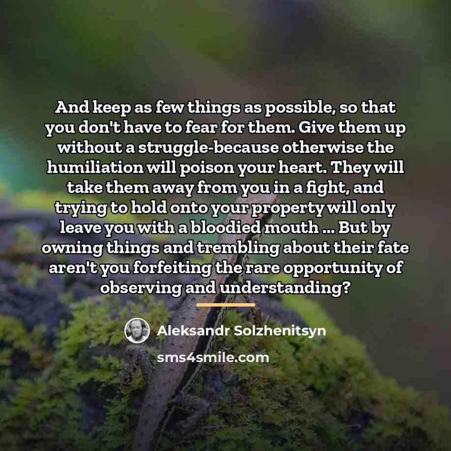 “And keep as few things as possible, so that you…” quote by Aleksandr Solzhenitsyn