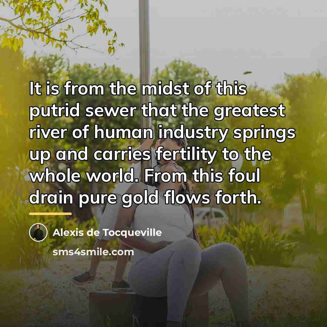 “It is from the midst of this putrid sewer that…” quote by Alexis de Tocqueville