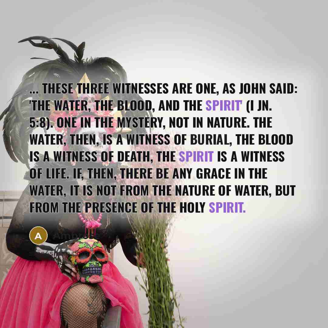 “... these three witnesses are one, as John said: 'The…” quote by Ambrose
