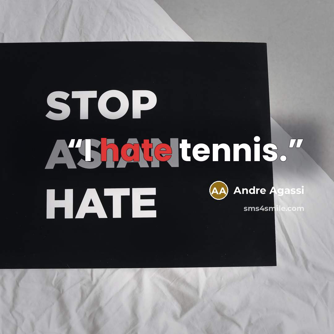 “I hate tennis.” quote by Andre Agassi