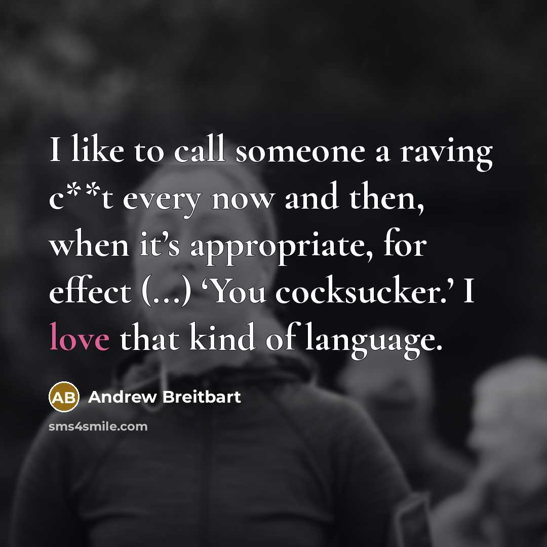 “I like to call someone a raving c**t every now…” quote by Andrew Breitbart