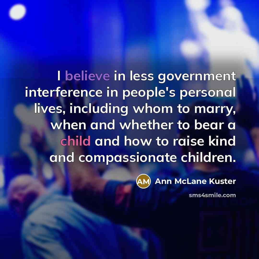 “I believe in less government interference in people's personal lives,…” quote by Ann McLane Kuster
