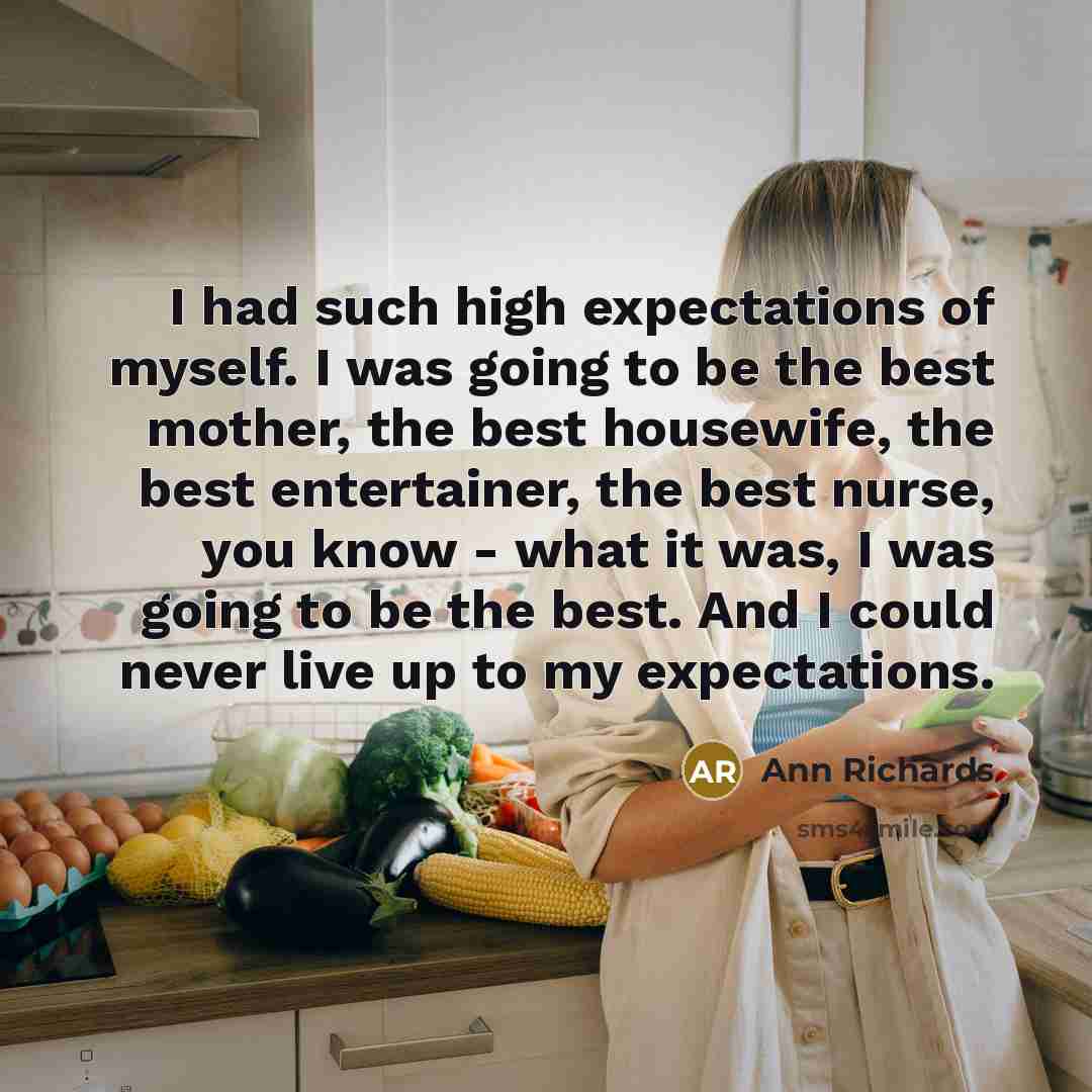 “I had such high expectations of myself. I was going…” quote by Ann Richards