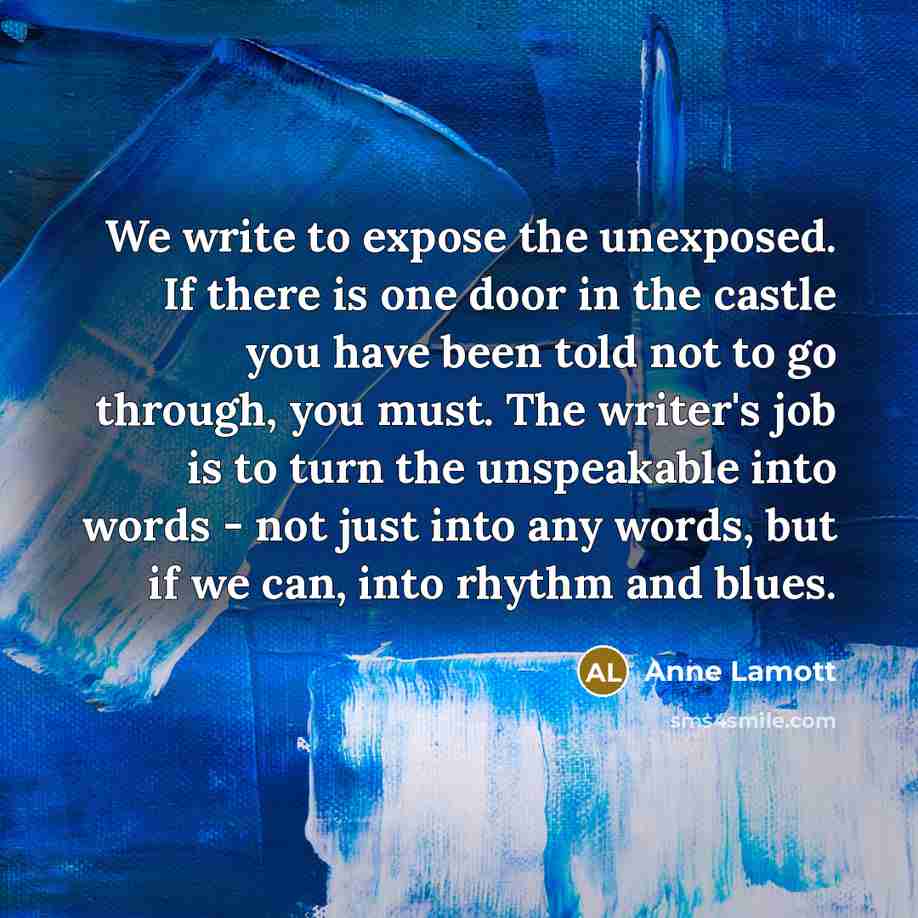 “We write to expose the unexposed. If there is one…” quote by Anne Lamott