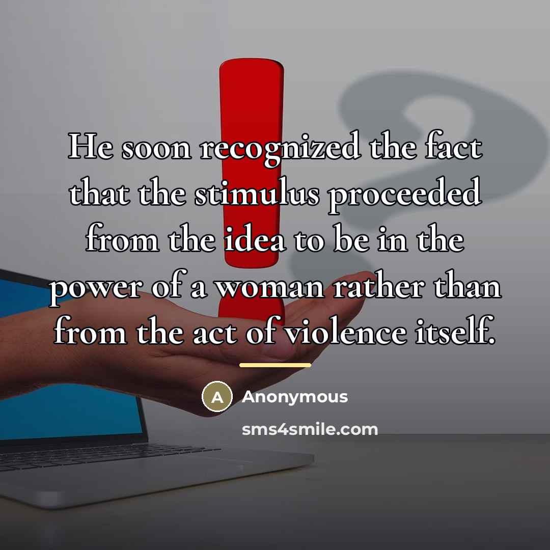 “He soon recognized the fact that the stimulus proceeded from…” quote by Anonymous