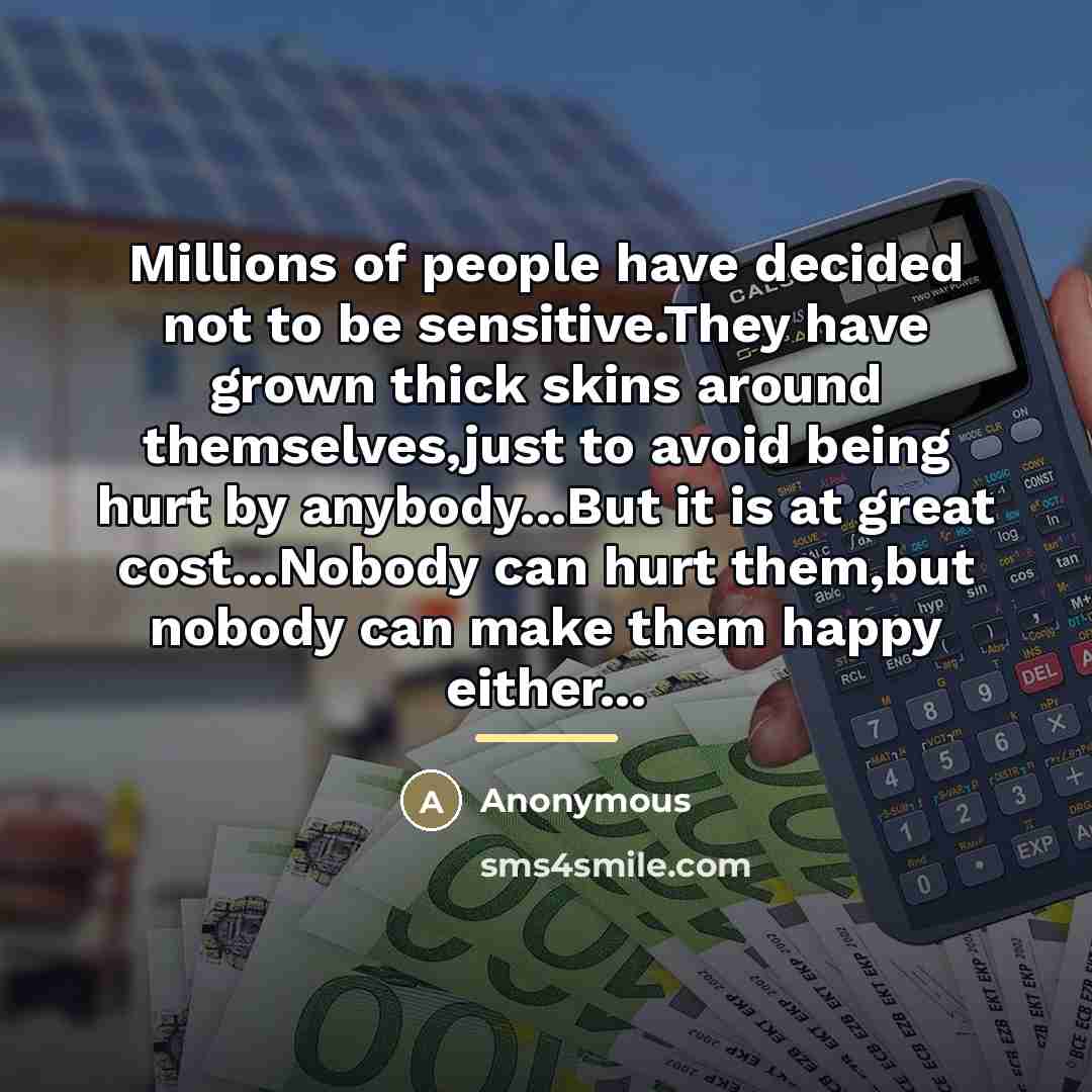 “Millions of people have decided not to be sensitive.They have…” quote by Anonymous