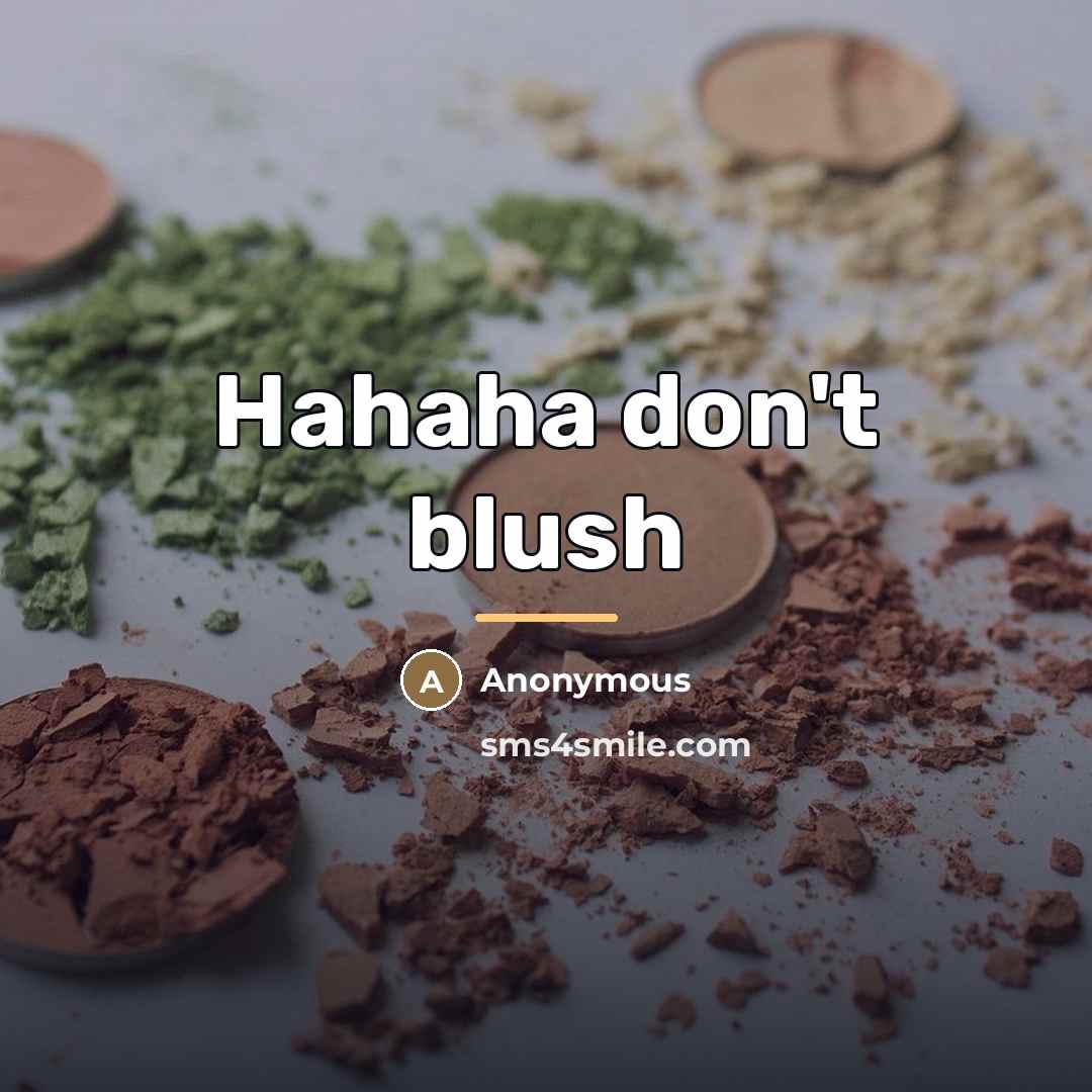 “Hahaha don't blush…” quote by Anonymous