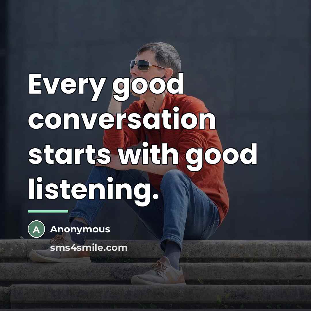 “Every good conversation starts with good listening.…” quote by Anonymous