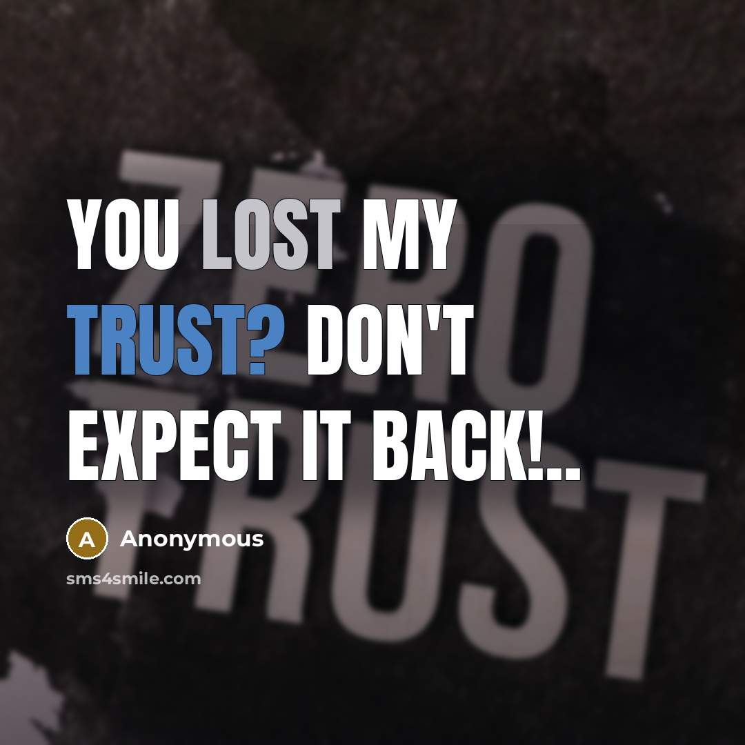 “You lost my trust? Don't expect it back!..” quote by Anonymous