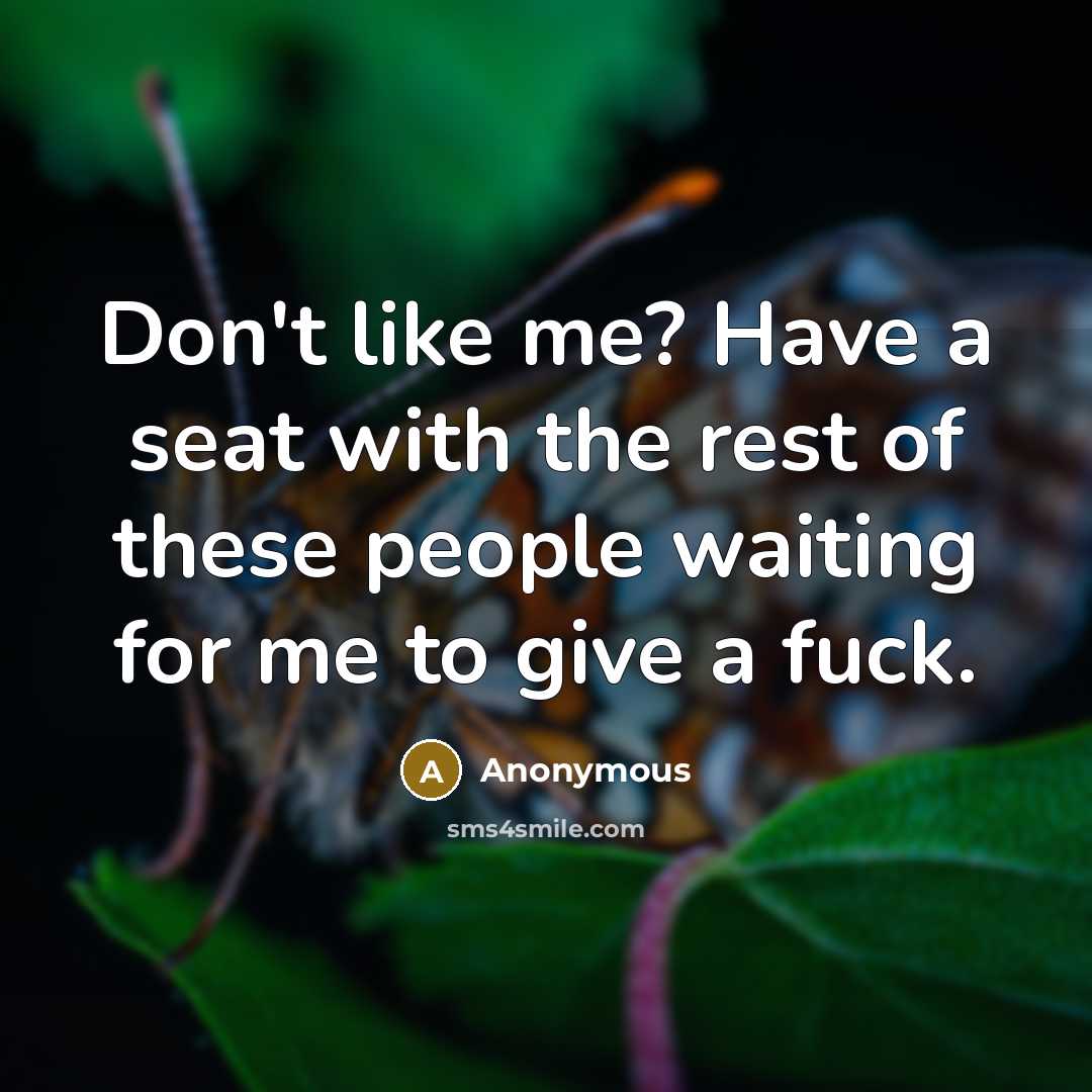 “Don't like me? Have a seat with the rest of…” quote by Anonymous