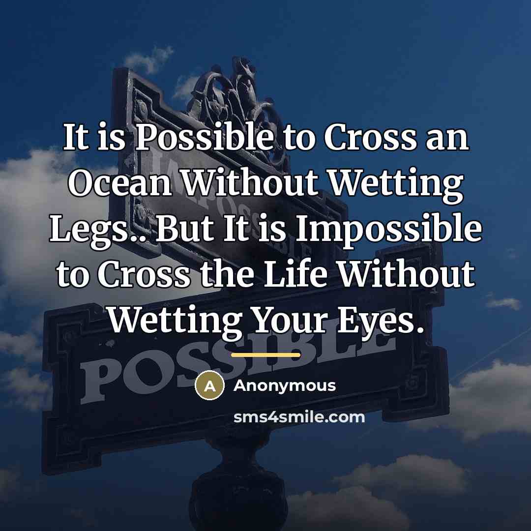 “It is Possible to Cross an Ocean Without Wetting Legs..…” quote by Anonymous