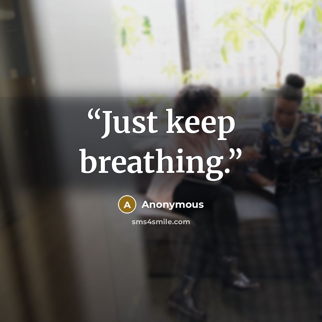 “Just keep breathing.” quote by Anonymous