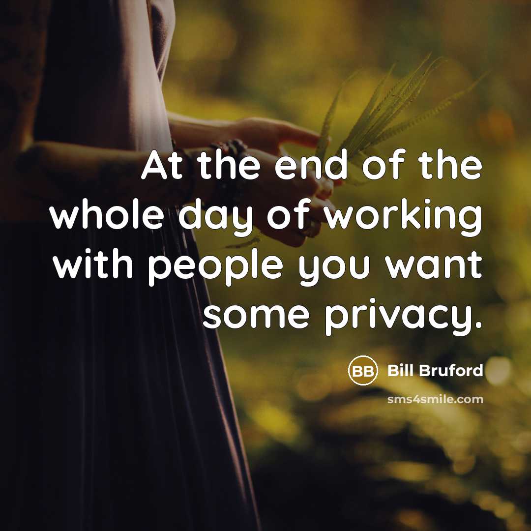 “At the end of the whole day of working with…” quote by Bill Bruford