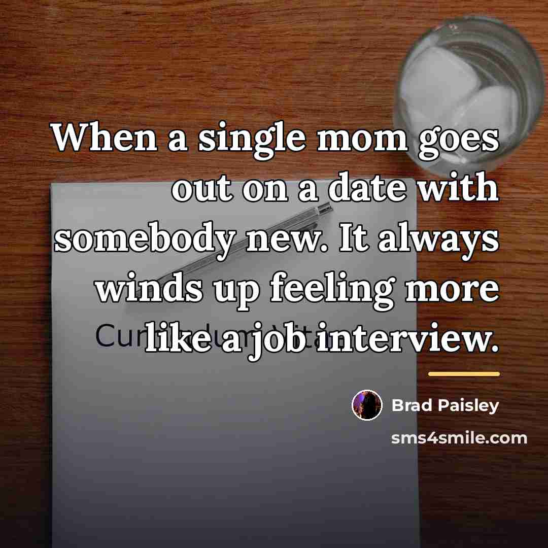 “When a single mom goes out on a date with…” quote by Brad Paisley
