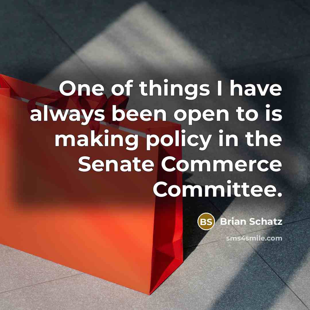 “One of things I have always been open to is…” quote by Brian Schatz