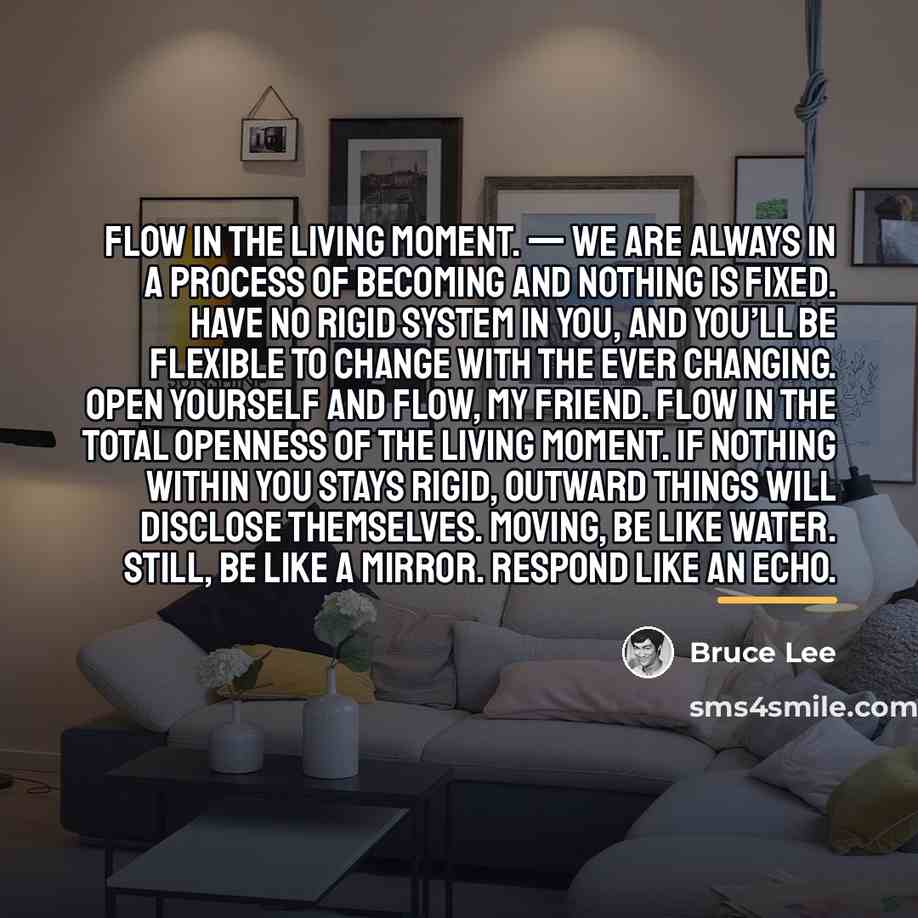 “Flow in the living moment. — We are always in…” quote by Bruce Lee