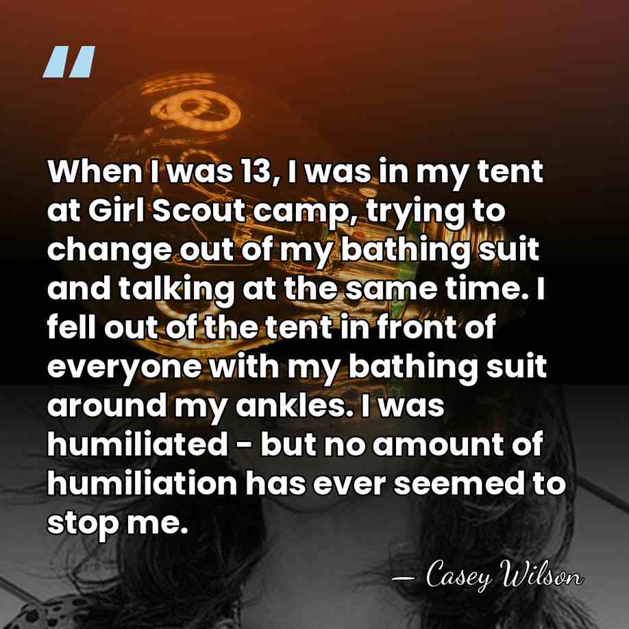 When I was 13, I was in my tent at Girl Scout&hellip; - Casey Wilson