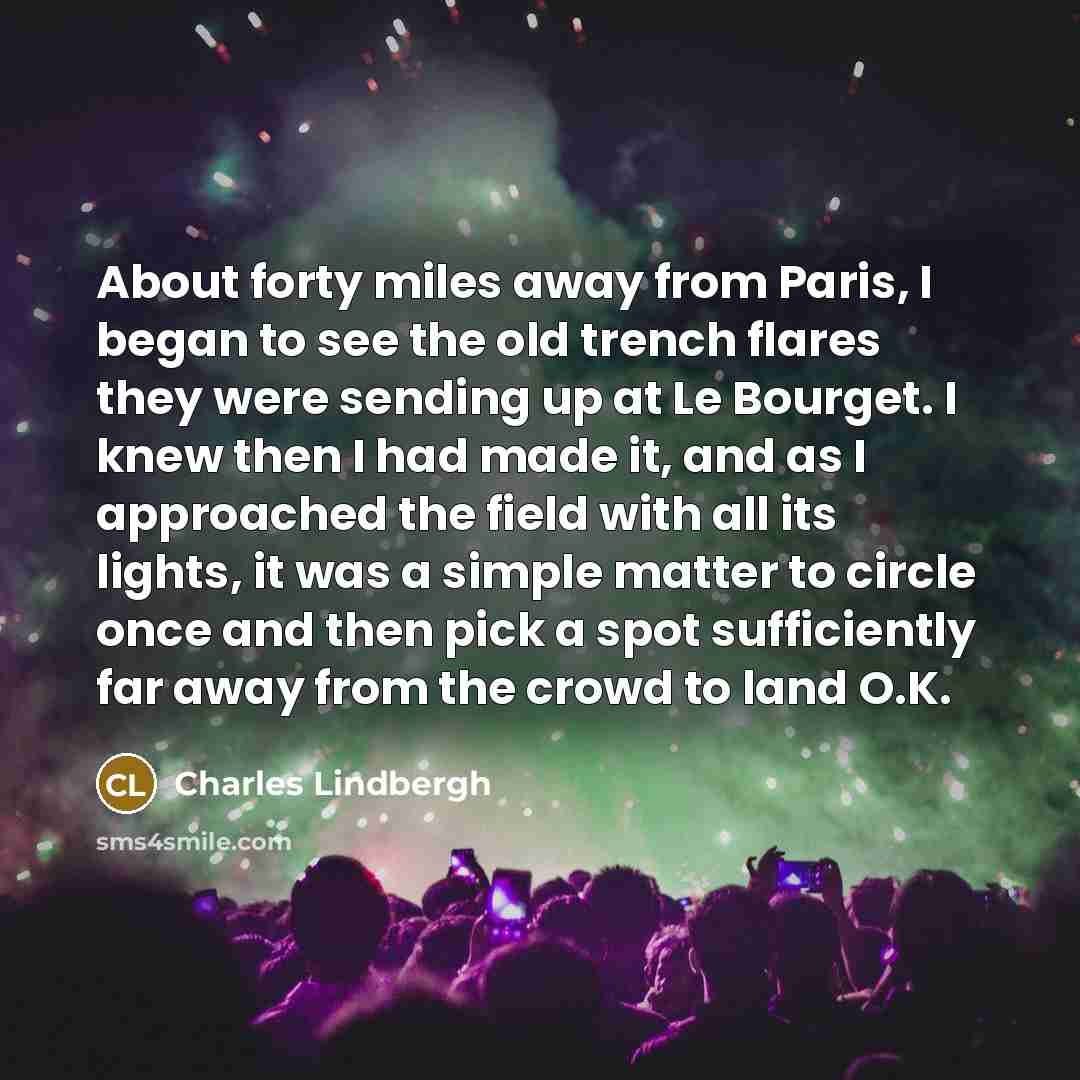 “About forty miles away from Paris, I began to see…” quote by Charles Lindbergh