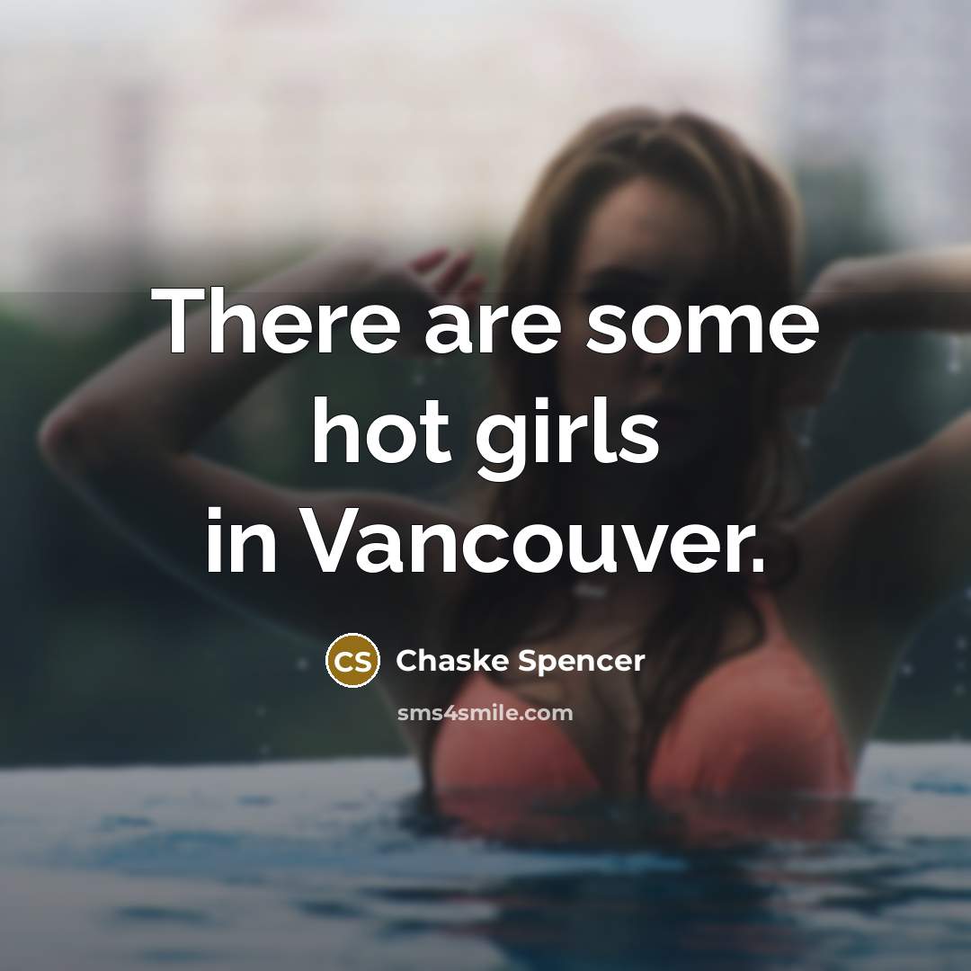 “There are some hot girls in Vancouver.…” quote by Chaske Spencer