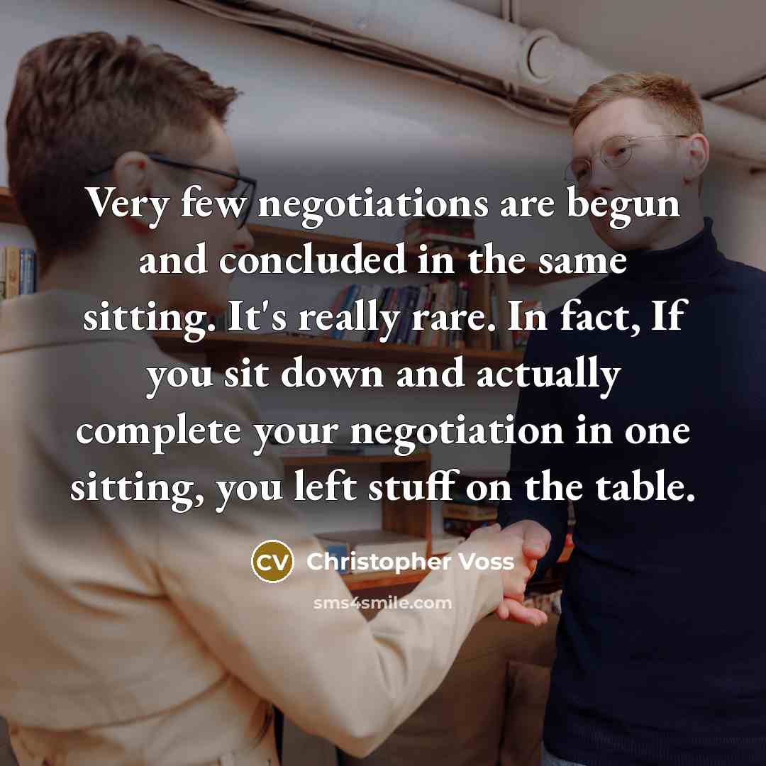 “Very few negotiations are begun and concluded in the same…” quote by Christopher Voss