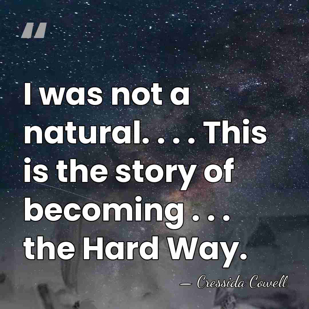 I was not a natural. . . . This is the story&hellip; - Cressida Cowell