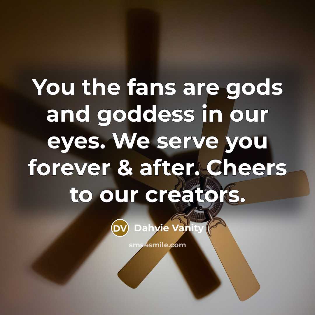 “You the fans are gods and goddess in our eyes.…” quote by Dahvie Vanity