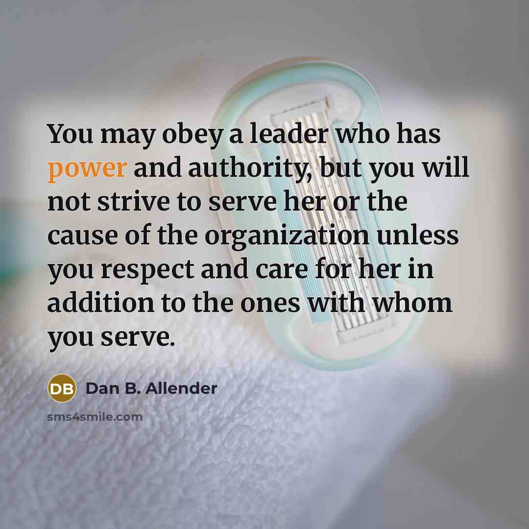 “You may obey a leader who has power and authority,…” quote by Dan B. Allender