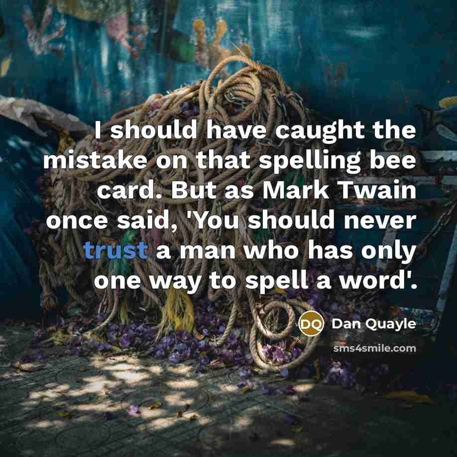 “I should have caught the mistake on that spelling bee…” quote by Dan Quayle