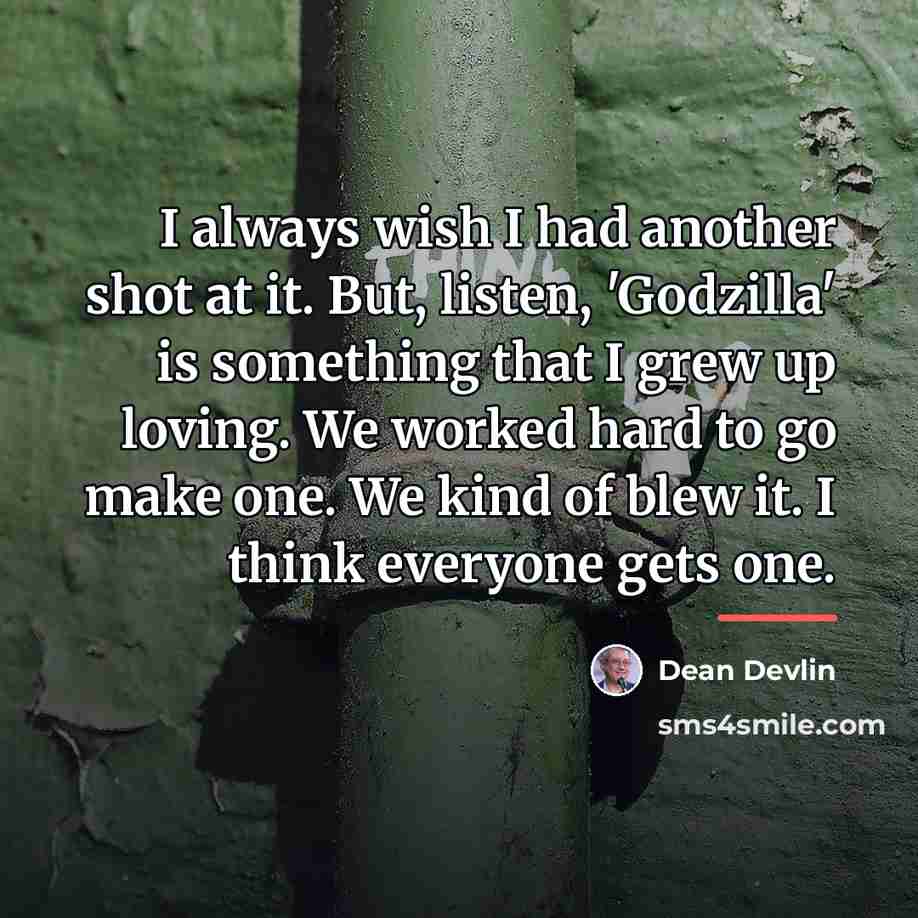 “I always wish I had another shot at it. But,…” quote by Dean Devlin