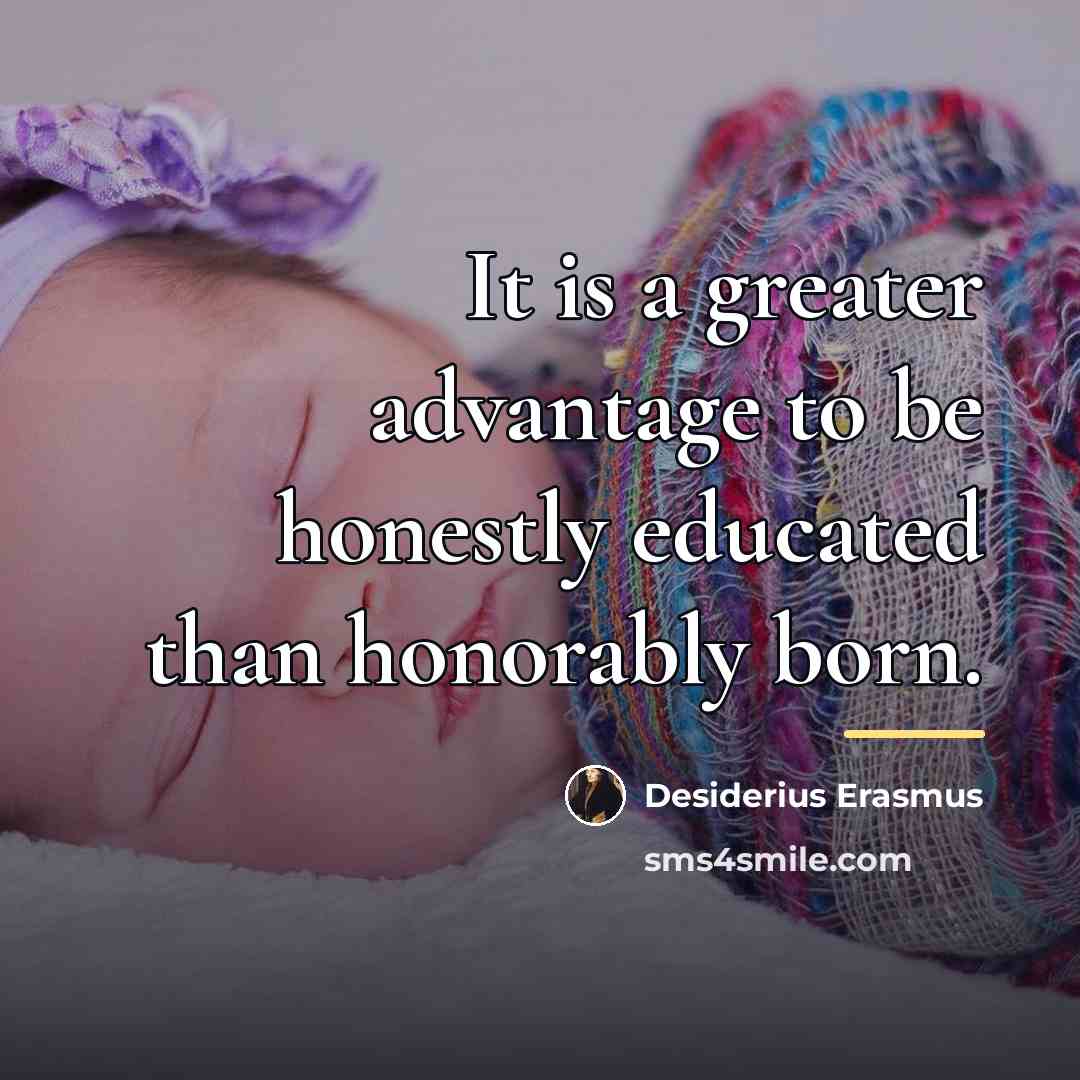 “It is a greater advantage to be honestly educated than…” quote by Desiderius Erasmus
