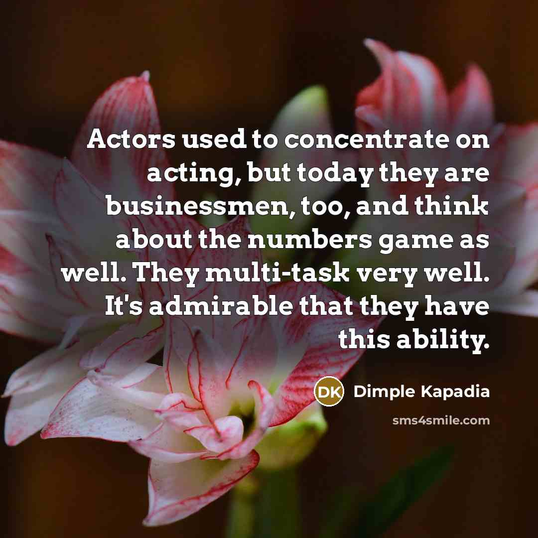 “Actors used to concentrate on acting, but today they are…” quote by Dimple Kapadia