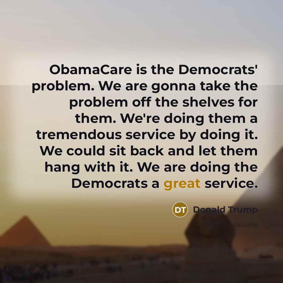 “ObamaCare is the Democrats' problem. We are gonna take the…” quote by Donald Trump