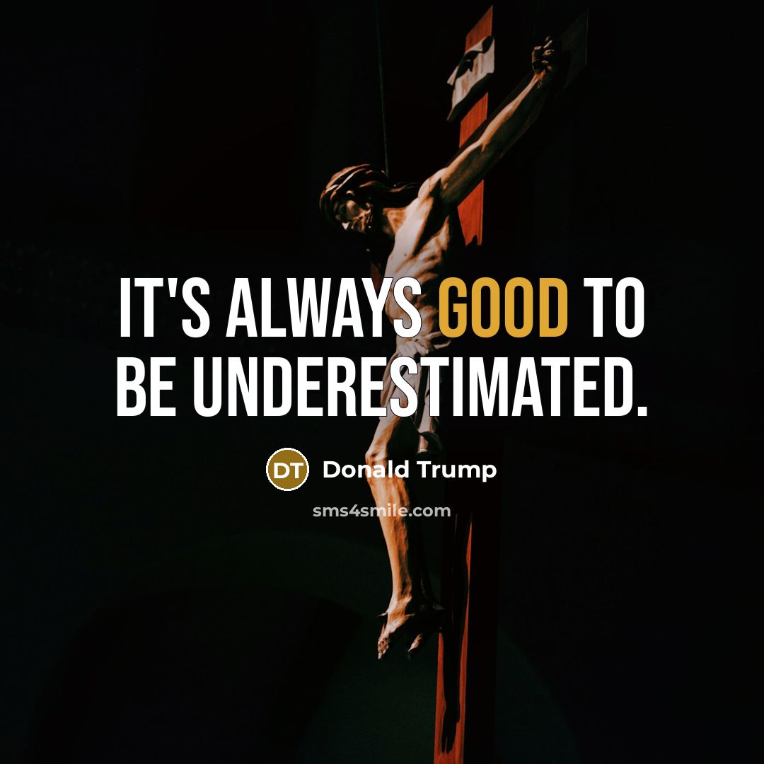 “It's always good to be underestimated.…” quote by Donald Trump