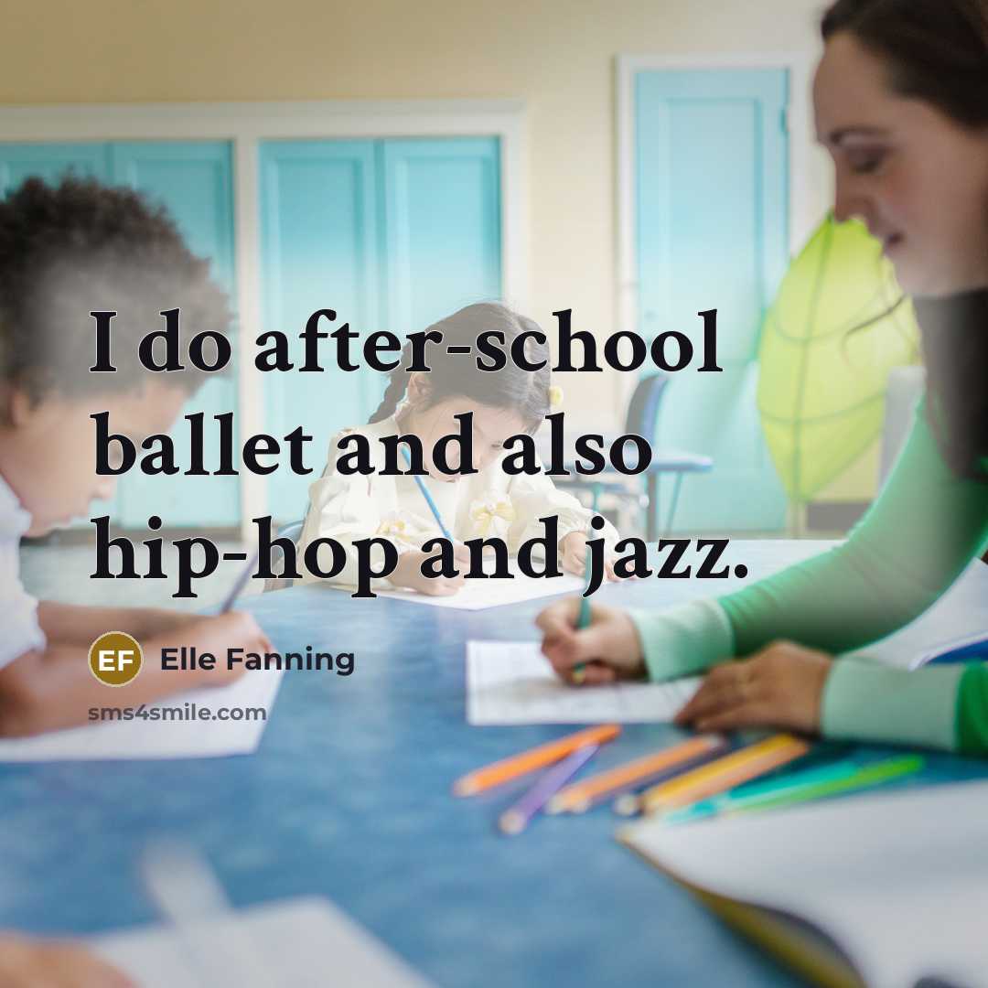 “I do after-school ballet and also hip-hop and jazz.…” quote by Elle Fanning