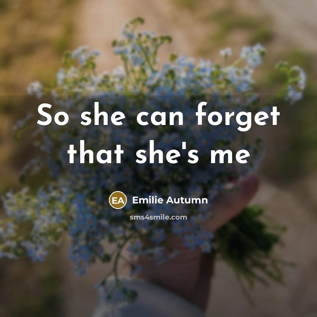 “So she can forget that she's me…” quote by Emilie Autumn