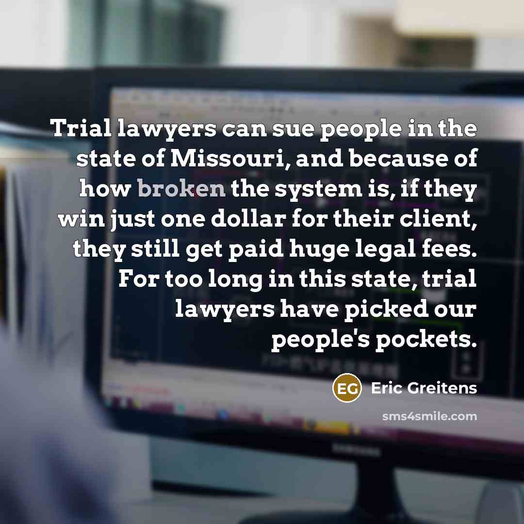 “Trial lawyers can sue people in the state of Missouri,…” quote by Eric Greitens