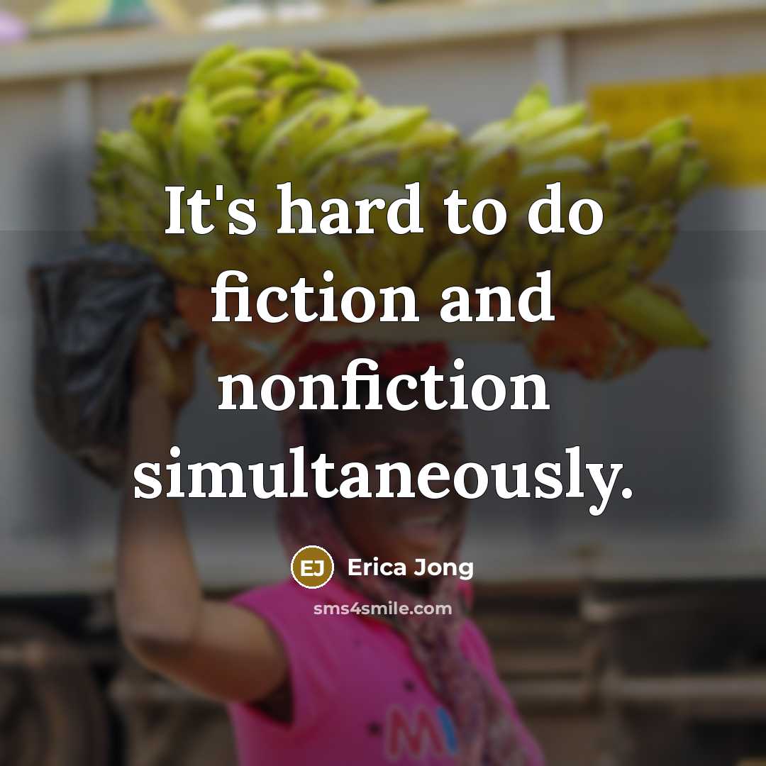 “It's hard to do fiction and nonfiction simultaneously.…” quote by Erica Jong