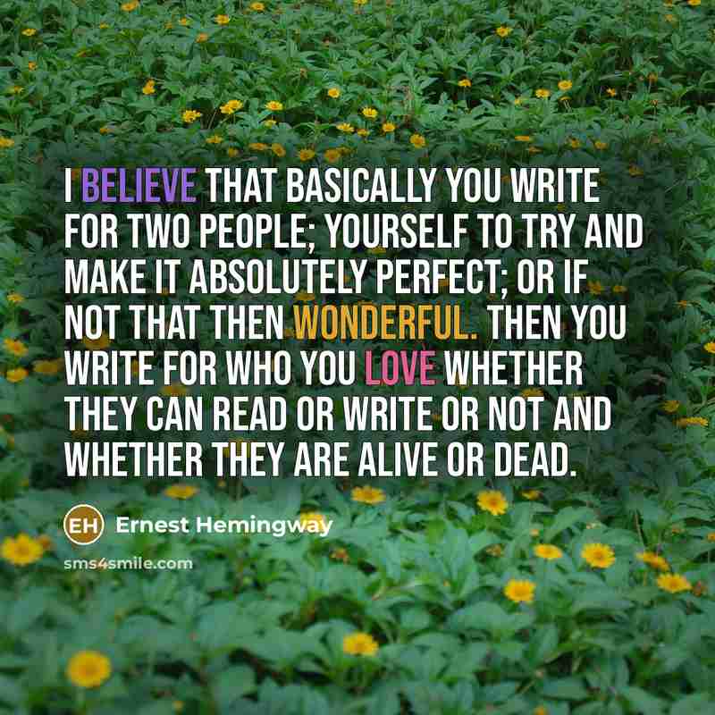 “i believe that basically you write for two people; yourself…” quote by Ernest Hemingway