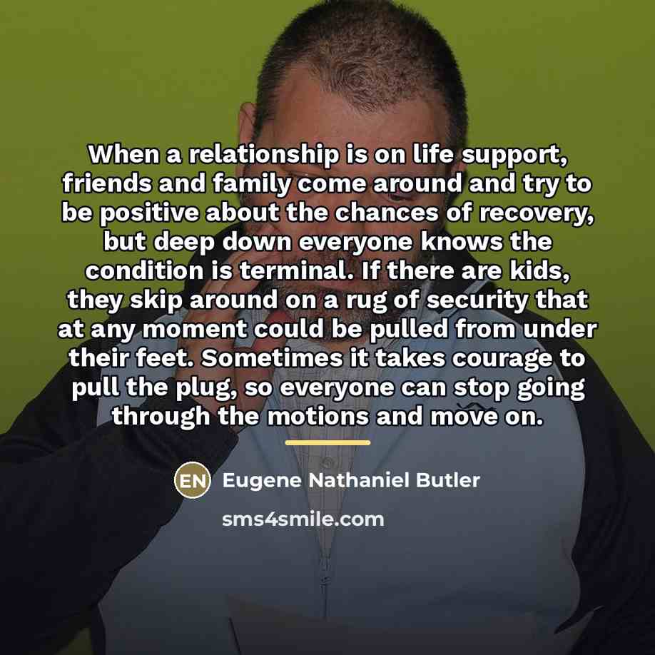 “When a relationship is on life support, friends and family…” quote by Eugene Nathaniel Butler