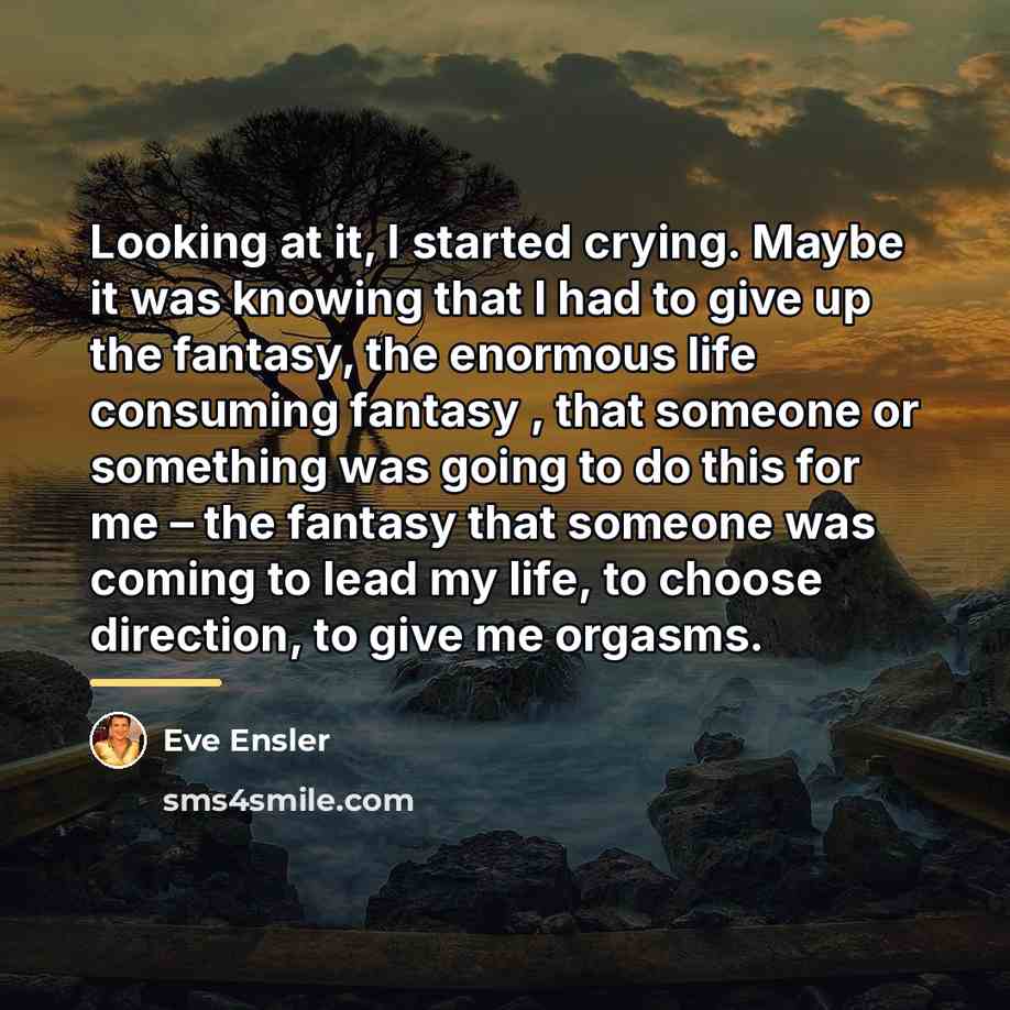 “Looking at it, I started crying. Maybe it was knowing…” quote by Eve Ensler