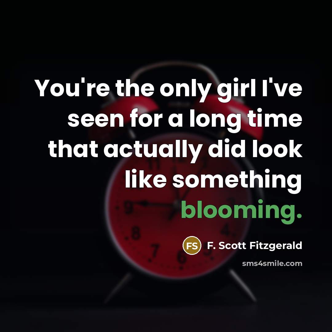 “You're the only girl I've seen for a long time…” quote by F. Scott Fitzgerald