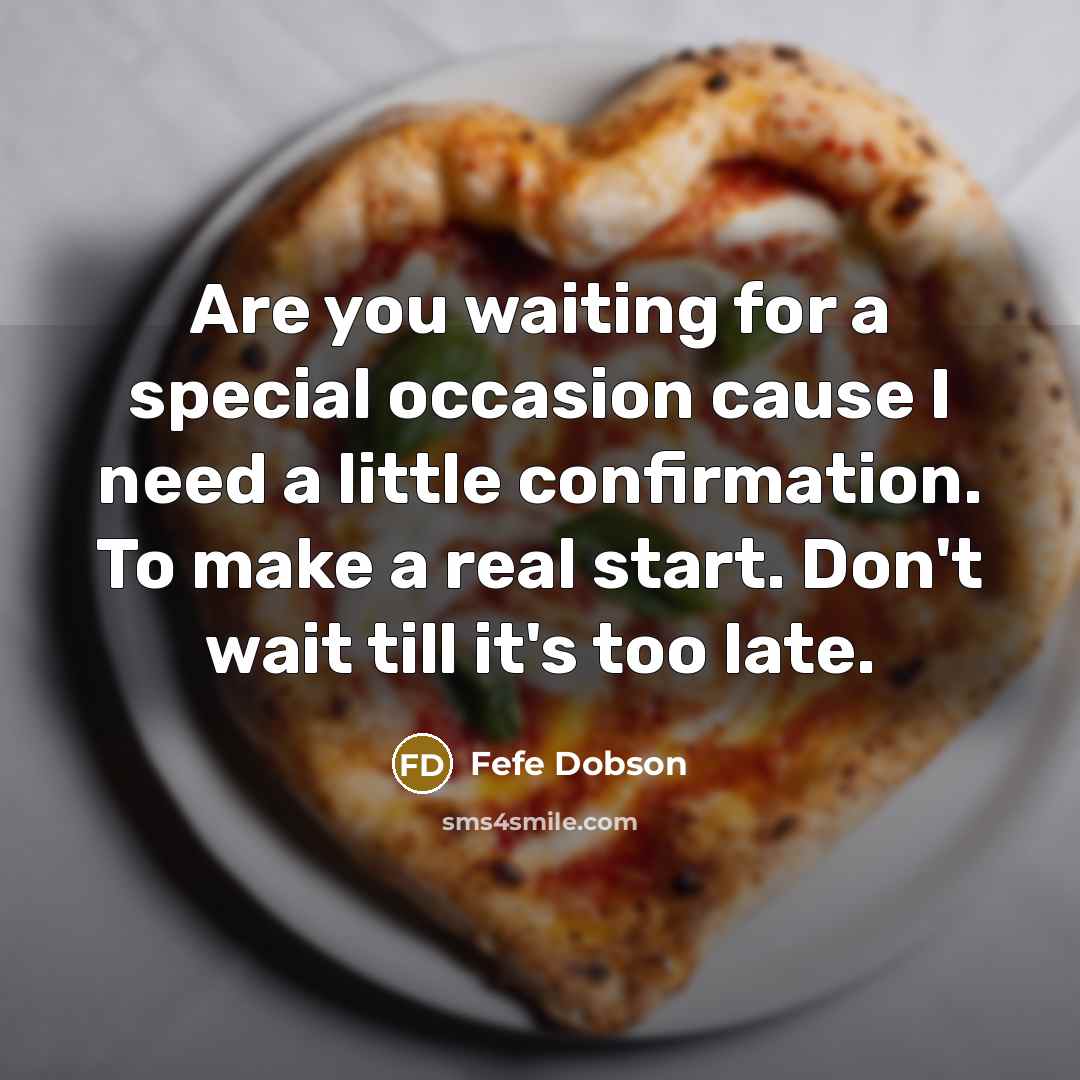 “Are you waiting for a special occasion cause I need…” quote by Fefe Dobson
