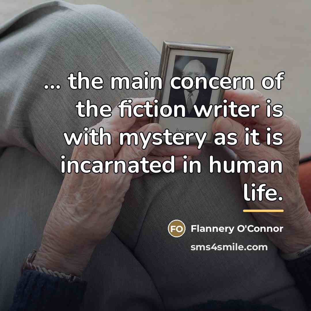 “... the main concern of the fiction writer is with…” quote by Flannery O'Connor