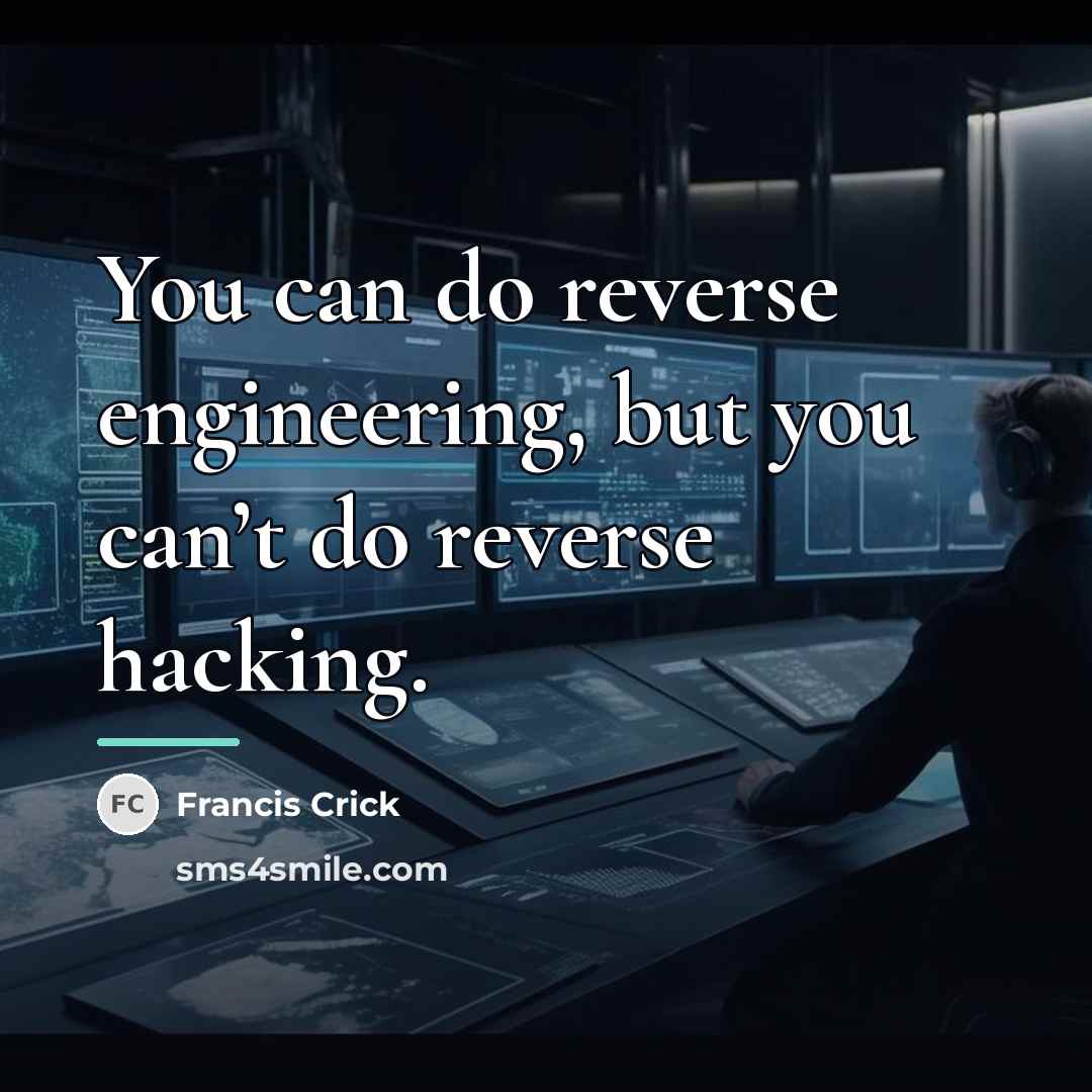 “You can do reverse engineering, but you can’t do reverse…” quote by Francis Crick
