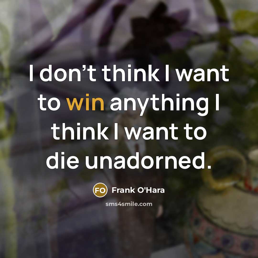 “I don't think I want to win anything I think…” quote by Frank O'Hara