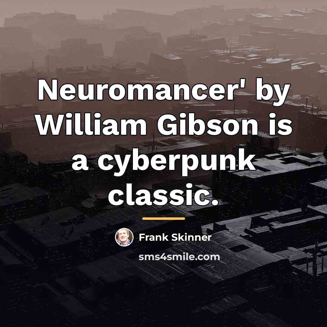 “Neuromancer' by William Gibson is a cyberpunk classic.…” quote by Frank Skinner