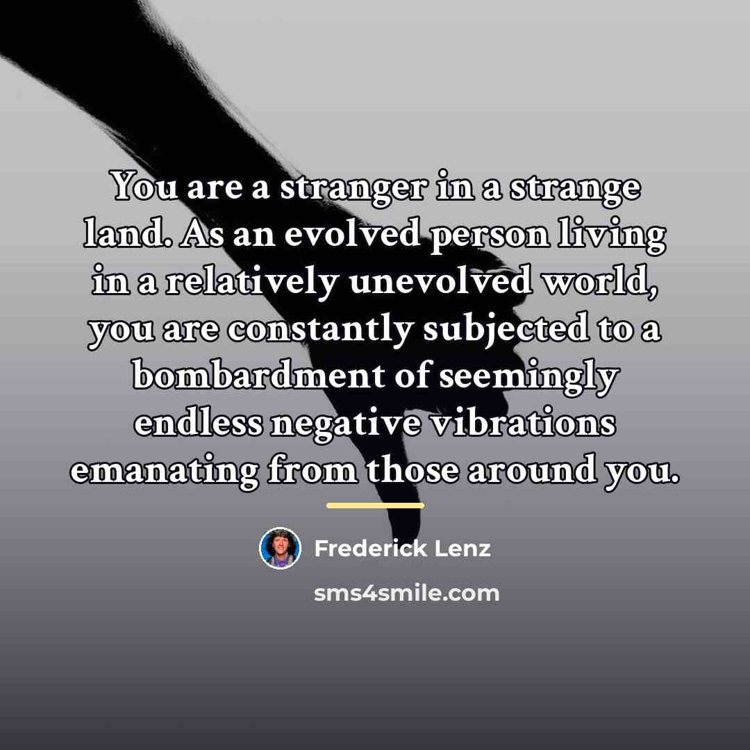 “You are a stranger in a strange land. As an…” quote by Frederick Lenz