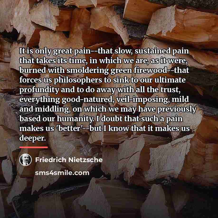 “It is only great pain--that slow, sustained pain that takes…” quote by Friedrich Nietzsche