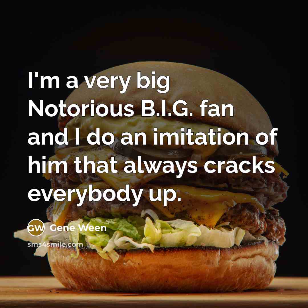 “I'm a very big Notorious B.I.G. fan and I do…” quote by Gene Ween